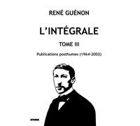 L'intégrale tome 3 Publications posthumes (1964-2002) - René Guénon - Ethos Eds - broché - Essai