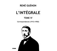 L'intégrale tome 4 Correspondances (1912-1950) - René Guénon - Ethos Eds - broché - Essai