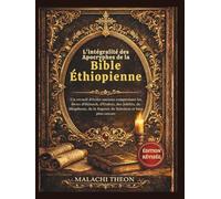 L'intégralité des Apocryphes de la Bible Éthiopienne: Un recueil d'écrits anciens comprenant les livres d'Hénoch, d'Esdras, des Jubilés, de Meqabyan, de la Sagesse de Salomon et bien plus encore
