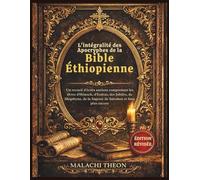 L'intégralité des Apocryphes de la Bible Éthiopienne: Un recueil d'écrits anciens comprenant les livres d'Hénoch, d'Esdras, des Jubilés, de Meqabyan, de la Sagesse de Salomon et bien plus encore