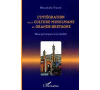 L'intégration de la culture musulmane en Grande-Bretagne Des principes à la réalité - Moustafa Traoré - L'harmattan - broché - Essai