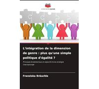 L'intégration de la dimension de genre : plus qu'une simple politique d'égalité ?: Principes fondamentaux et objectifs d'une stratégie internationale