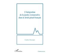 L'intégration de la justice restaurative dans le droit pénal français - Candice Desseigne - L'harmattan - broché - Etude