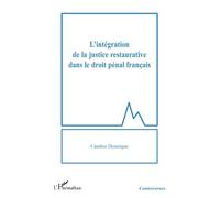 L'intégration de la justice restaurative dans le droit pénal français - Candice Desseigne - L'harmattan - broché - Etude