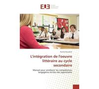 L'intégration de l'oeuvre littéraire au cycle secondaire Manuel pour améliorer les compétences langagières écrites des apprenants - Rachid Aouahchi - Universitaires Europeennes - broché - Manuel
