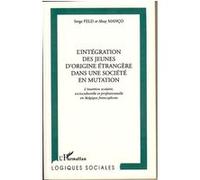 L'intégration des jeunes d'origine étrangère dans une société en mutation : l'insertion scolaire, socioculturelle et professionnelle en Belgique francophone