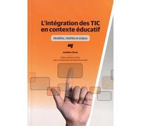 L'intégration Des Tic En Contexte Éducatif - Modèles, Réalités Et Enjeux