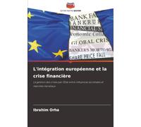 L'intégration européenne et la crise financière: La gestion des crises par l'État entre influences sociétales et marchés mondiaux