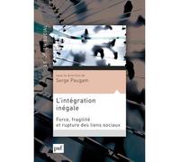 L'intégration inégale Force, fragilité et rupture des liens sociaux - Serge Paugam - Puf - broché - Etude