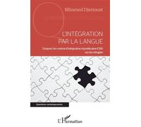L'intégration par la langue L'impact du contrat d'intégration républicaine (CIR) sur les réfugiés - Mhamed Djeriouat - L'harmattan - broché - Essai