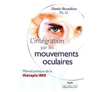 L'intégration par les mouvements occulaires: Manuel pratique de la thérapie IMO