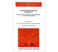 L'intégration Pénale Indirecte - Interactions Entre Droit Pénal Et Coopération Judiciaire Au Sein De L'union Européenne