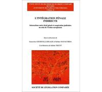 L'intégration Pénale Indirecte - Interactions Entre Droit Pénal Et Coopération Judiciaire Au Sein De L'union Européenne