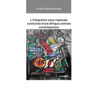 L'intégration sous-régionale contrariée d'une Afrique centrale contemporaine