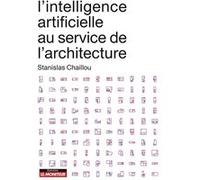 L'intelligence artificielle au service de l'architecture Stanislas Chaillou (Auteur)