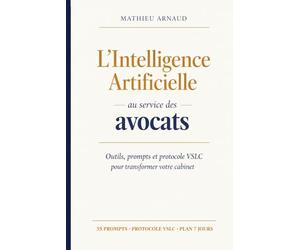 L'Intelligence Artificielle au service des avocats: Le guide pratique pour transformer votre cabinet sans sacrifier votre déontologie