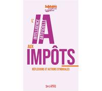 L'intelligence artificielle aux impôts Réflexions et actions syndicales - Solidaires Finances Publiques - Syllepse Eds - broché - Essai