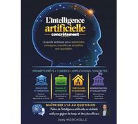 L'intelligence artificielle concrètement: Le guide pratique pour apprendre, enseigner, travailler et simplifier son quotidien