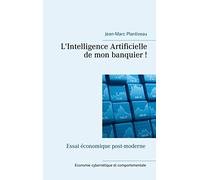 L'intelligence artificielle de mon banquier!: Essai économique post-moderne