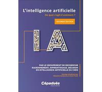 L'intelligence artificielle. De quoi s'agit-il vraiment ? 2e édition augmentée