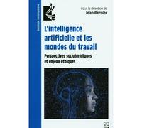 L'intelligence artificielle et les mondes du travail - perspectives sociojuridiques et enjeux éthiques Perspectives sociojuridiques et enjeux éthiques - Jean Bernier - Presses De L'universite Laval - 