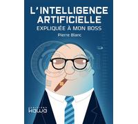 L'Intelligence Artificielle expliquée à mon boss - Pierre Blanc - Kawa - broché - Manuel