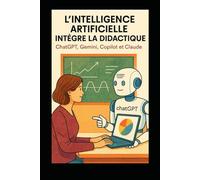 L'INTELLIGENCE ARTIFICIELLE INTÈGRE LA DIDACTIQUE: ChatGPT, Gemini, Copilot et Claude