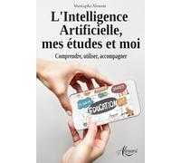 L'Intelligence Artificielle, mes études et moi: Comprendre, utiliser, accompagner