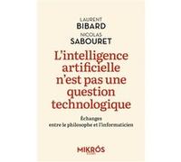 L'intelligence artificielle n'est pas une question technologique: Echanges entre le philosophe et l’informaticien