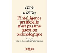 L'intelligence artificielle n'est pas une question technologique: Echanges entre le philosophe et l’informaticien