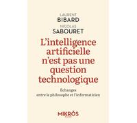 L'intelligence artificielle n'est pas une question technologique: Echanges entre le philosophe et l’informaticien
