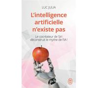 L'intelligence artificielle n'existe pas Le cocréateur de Siri déconstruit le mythe de l'IA ! - Luc Julia - J'ai Lu - Poche - Essai