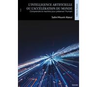 L'Intelligence artificielle ou l'accélération du monde Comprendre la machine pour préserver l'humain - Salim Mounir Alaoui - Edilivre-Aparis - broché - Etude