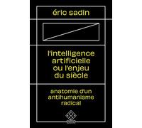 L'intelligence Artificielle Ou L'enjeu Du Siècle - Anatomie D'un Antihumanisme Radical | occasion