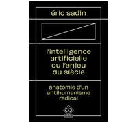 L'intelligence Artificielle Ou L'enjeu Du Siècle - Anatomie D'un Antihumanisme Radical