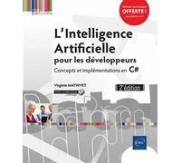 L'Intelligence Artificielle pour les développeurs - Concepts et implémentations en C# (2e édition) Concepts et implémentations en C#, 2ème édition - Virginie Mathivet - Eni Editions - broché - Manuel