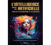 L'intelligence artificielle pour les illustrateurs et les artistes Perfectionnez votre art grâce à la technologie - Domingo Pino - Eyrolles - broché - Guide