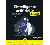 L'intelligence artificielle pour les Nuls, Nouvelle édition: Découvrir les bases de l'intelligence artificielle, Appréhender les enjeux de cette révolution technologique, connaître les limites de l'IA