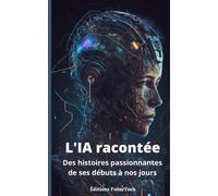 Lintelligence Artificielle Racontée: Des Histoires Passionnantes De Ses Débuts À Nos Jours