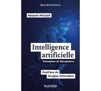 L'intelligence artificielle Triomphes et déceptions - Postface de Douglas Hofstadter - Melanie Mitchell - Dunod - broché - Essai