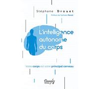 L'intelligence autonome du corps - Votre corps est votre principal cerveau