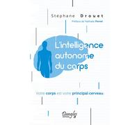 L'intelligence autonome du corps - Votre corps est votre principal cerveau - Stéphane Drouet - Dangles - broché - Guide