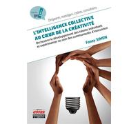 L'intelligence collective au coeur de la créativité Orchestrer le développement des talents individuels et expérimenter au sein des communautés d'innovation - Fanny Simon - Ems Management Et Societes 
