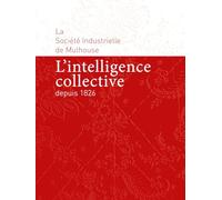 L'intelligence collective depuis 1826: La Société Industrielle de Mulhouse