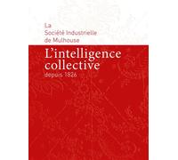 L'Intelligence collective depuis 1826 La Société Industrielle de Mulhouse - Collectif - Mediapop - broché - Essai
