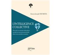 L'intelligence collective Pivot de la réussite éducative, sociale et environnementale dans nos sociétés vivantes - Simon Joseph Ndi Mena - Persee - broché - Essai