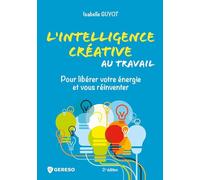 L'intelligence créative au travail: Pour libérer votre énergie et vous réinventer