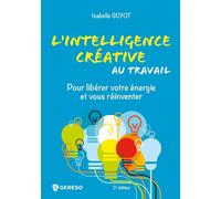 L'intelligence créative au travail Pour libérer votre énergie et vous réinventer - Isabelle Guyot - Gereso Eds - broché - Etude