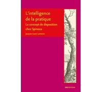 L'intelligence de la pratique: Le concept de disposition chez Spinoza