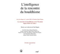 L'intelligence De La Rencontre Du Bouddhisme - Actes Du Colloque Du 11 Octobre 2000 A La Fondation Singer-Polignac, La Rencontre Du Bouddhisme Et De L'occident Depuis Henri De Lubac
